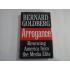 BERNARD GOLDBERG  -  ARROGANCE  -  RESCUING AMERICA FROM THE MEDIA ELITE